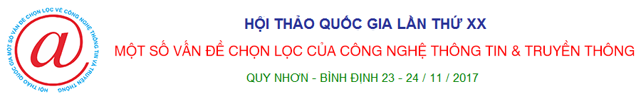 Hội thảo Quốc gia lần thứ XX: Một số vấn đề chọn lọc của Công nghệ thông tin và Truyền thông, Quy Nhơn - Bình Định, 2017