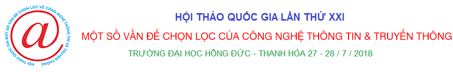 Hội thảo Quốc gia lần thứ XXI: Một số vấn đề chọn lọc của Công nghệ thông tin và Truyền thông, Trường Đại học Hồng Đức - Thanh Hóa, 2018