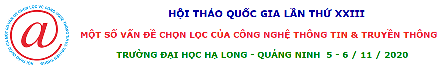 Hội thảo Quốc gia lần thứ XXIII: Một số vấn đề chọn lọc của Công nghệ thông tin và Truyền thông, Trường Đại học Hạ Long - Quảng Ninh, 2020